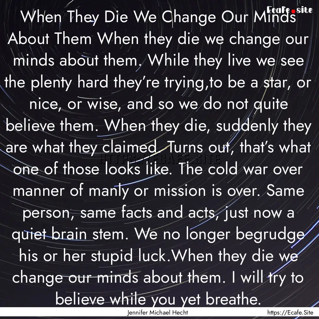 When They Die We Change Our Minds About Them.... : Quote by Jennifer Michael Hecht