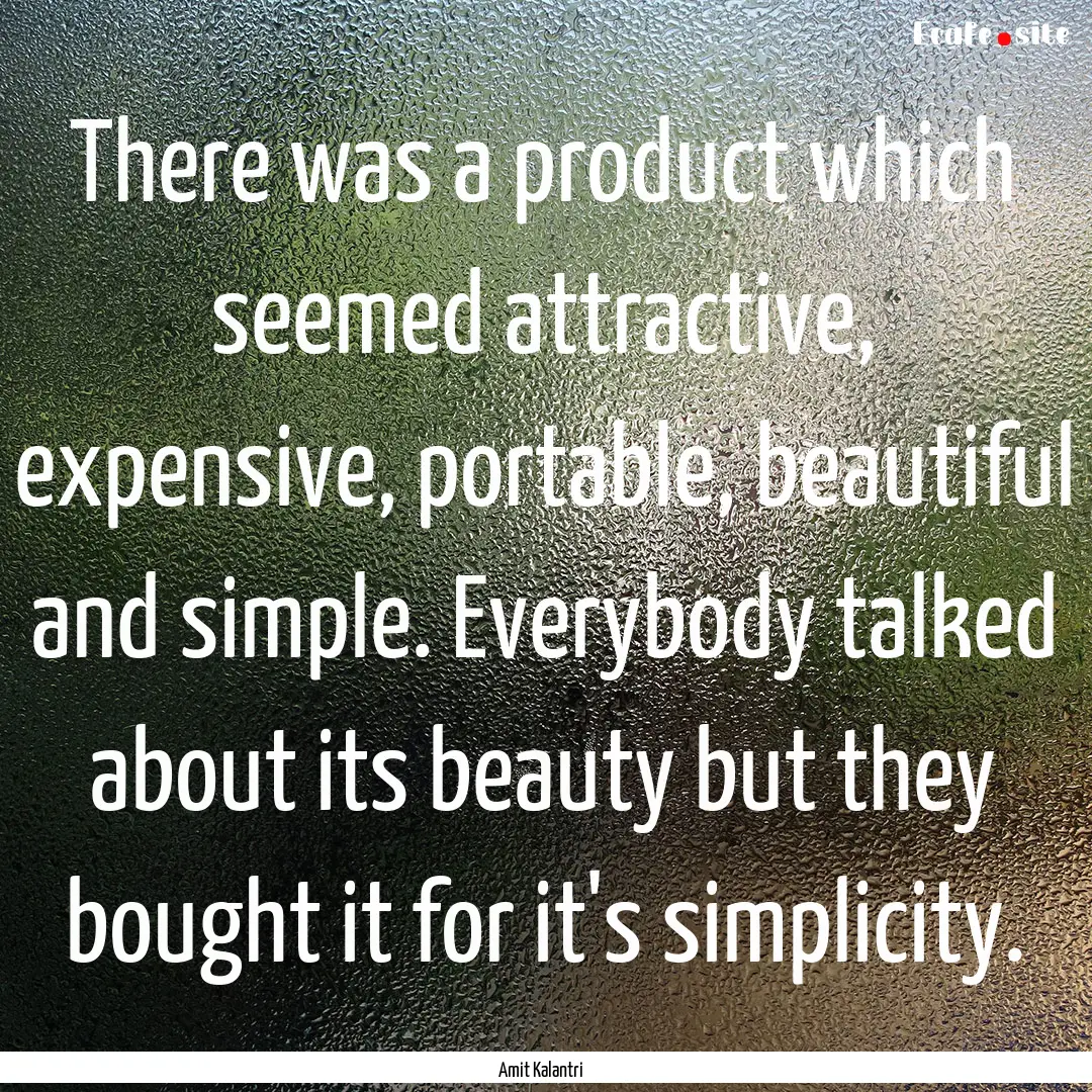 There was a product which seemed attractive,.... : Quote by Amit Kalantri