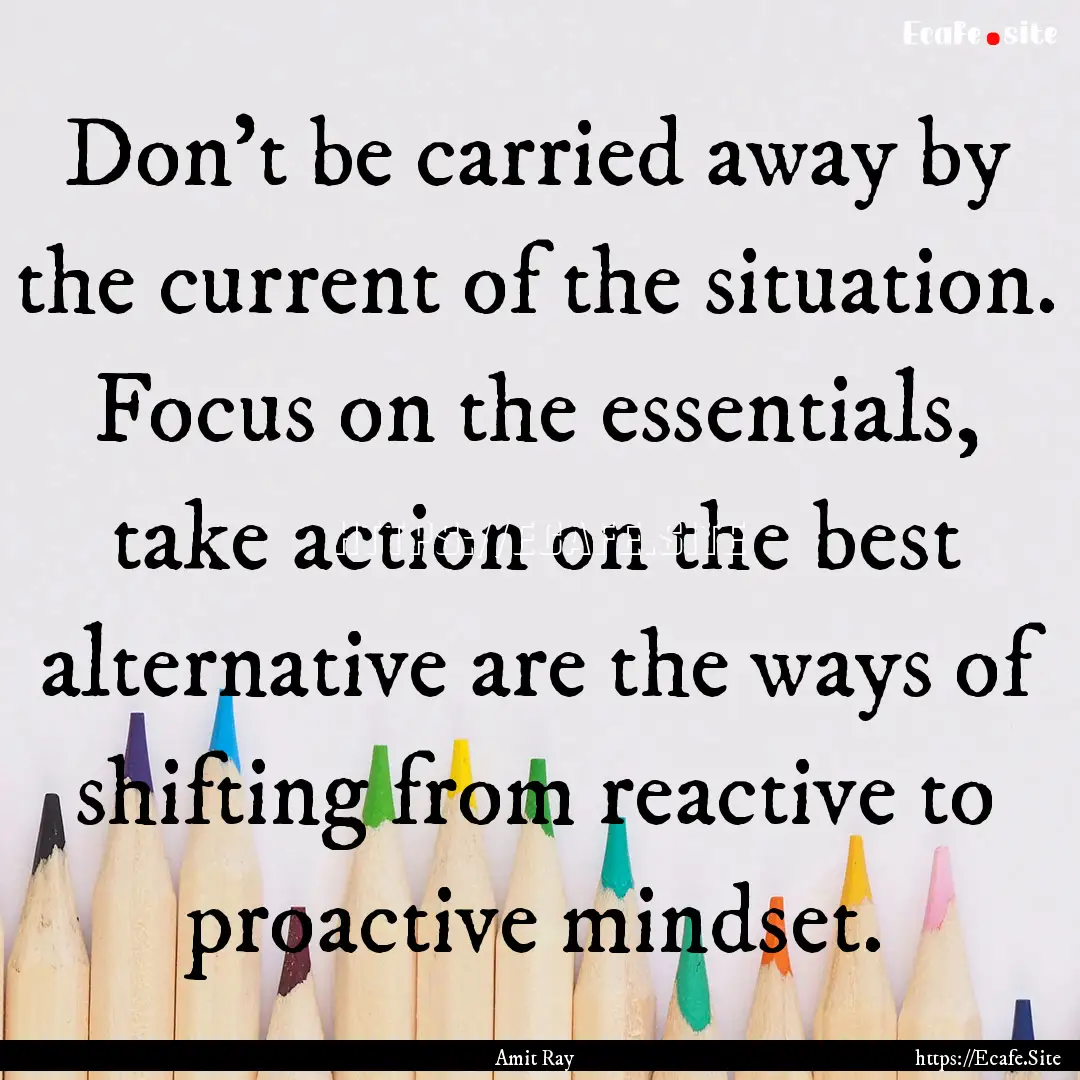 Don't be carried away by the current of the.... : Quote by Amit Ray