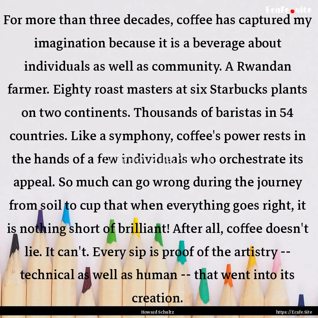 For more than three decades, coffee has captured.... : Quote by Howard Schultz