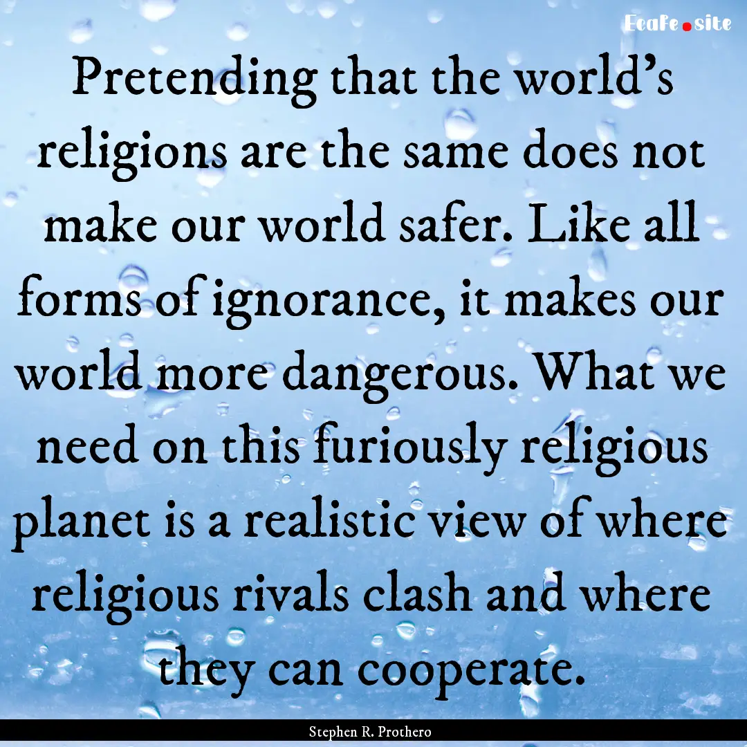 Pretending that the world’s religions are.... : Quote by Stephen R. Prothero