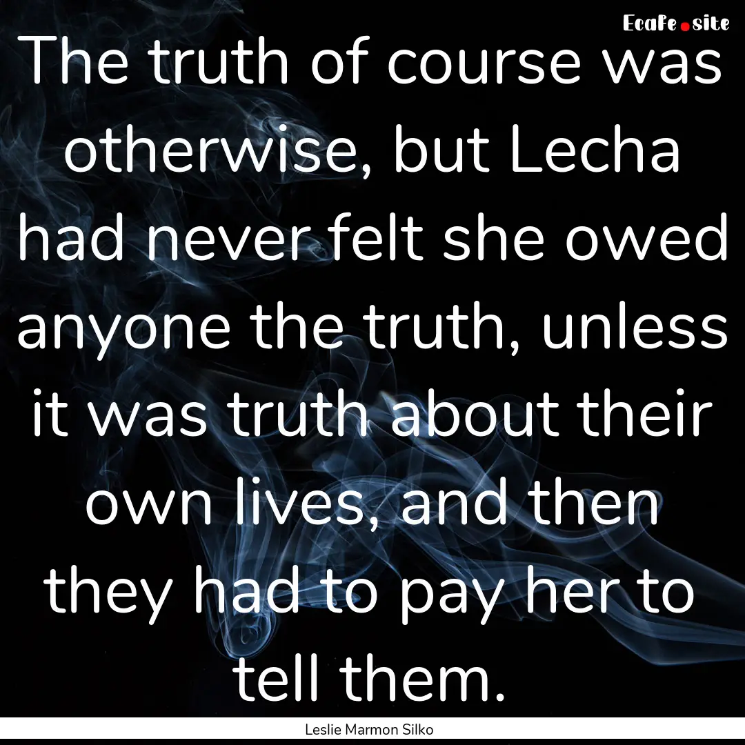 The truth of course was otherwise, but Lecha.... : Quote by Leslie Marmon Silko