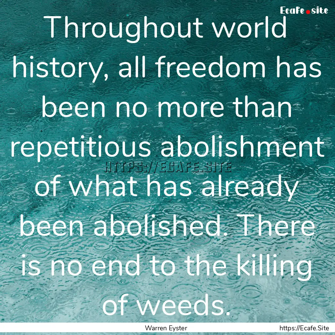 Throughout world history, all freedom has.... : Quote by Warren Eyster