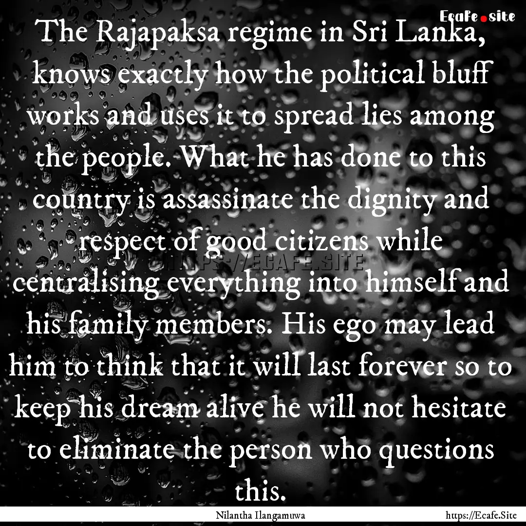 The Rajapaksa regime in Sri Lanka, knows.... : Quote by Nilantha Ilangamuwa