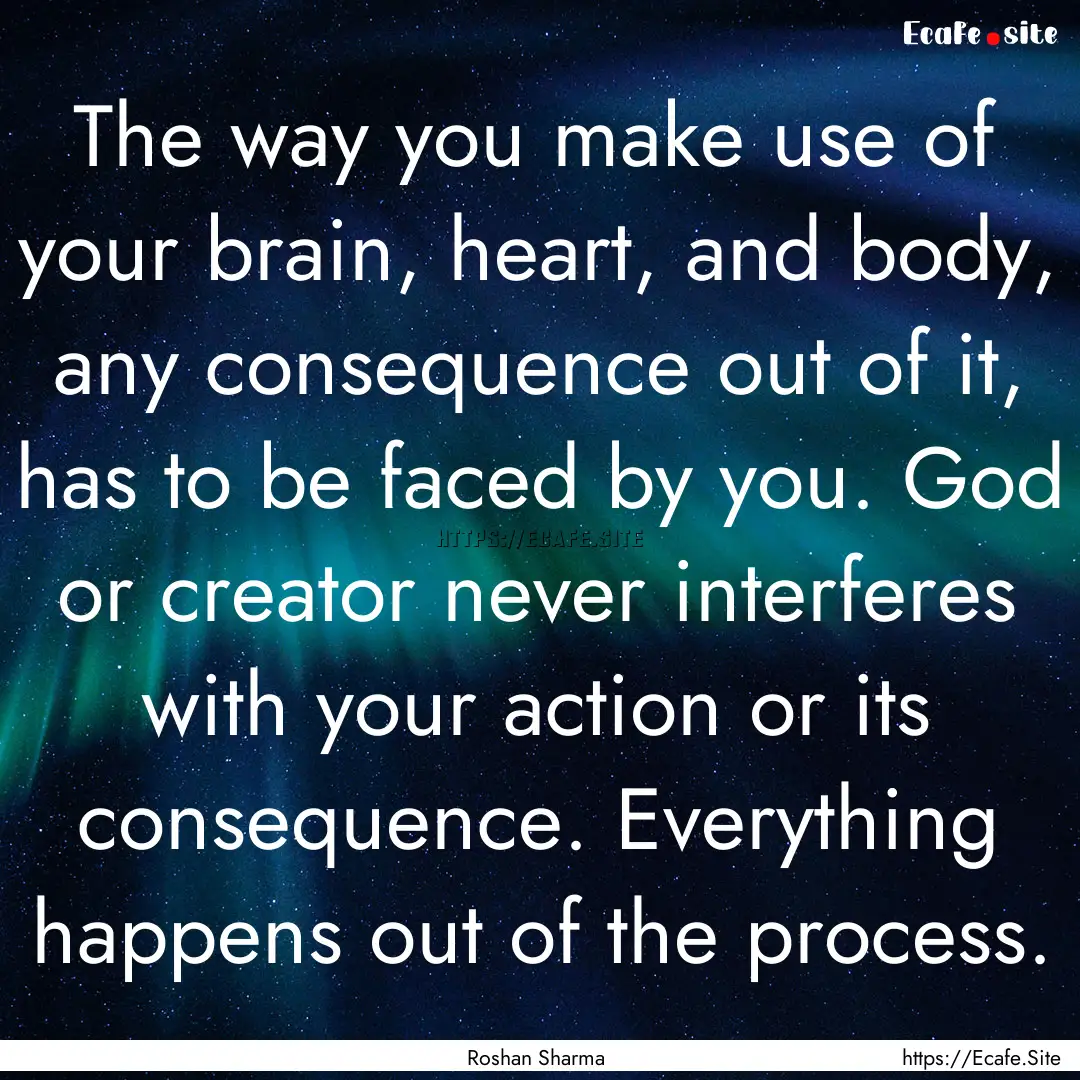 The way you make use of your brain, heart,.... : Quote by Roshan Sharma