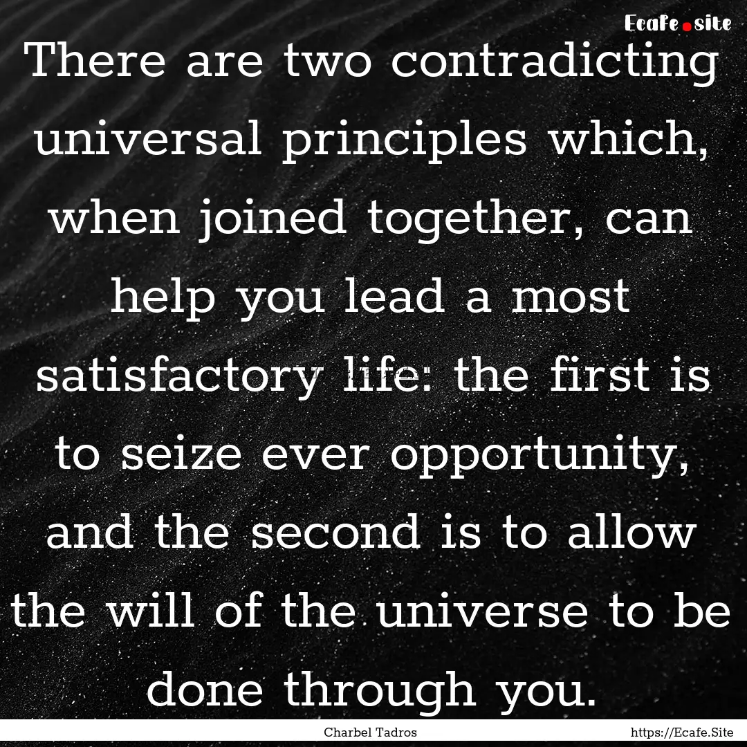 There are two contradicting universal principles.... : Quote by Charbel Tadros