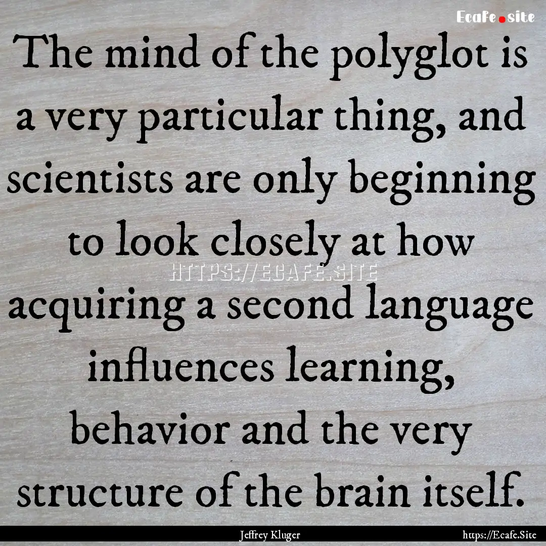 The mind of the polyglot is a very particular.... : Quote by Jeffrey Kluger