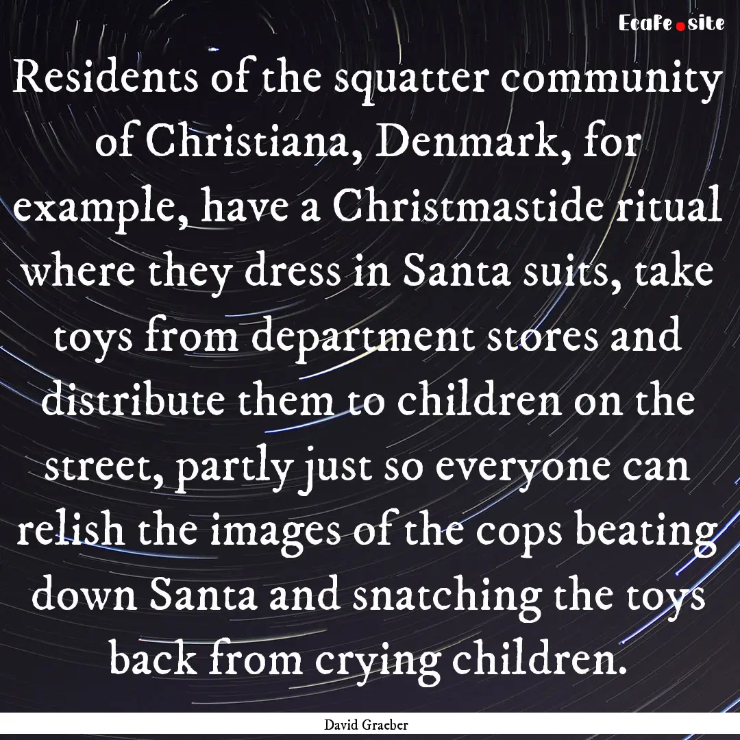 Residents of the squatter community of Christiana,.... : Quote by David Graeber