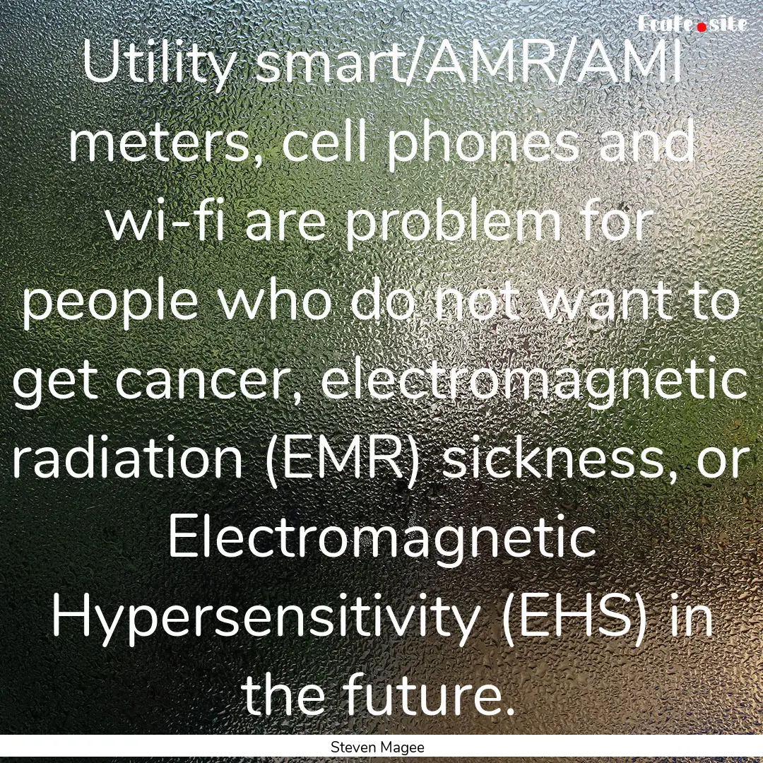 Utility smart/AMR/AMI meters, cell phones.... : Quote by Steven Magee