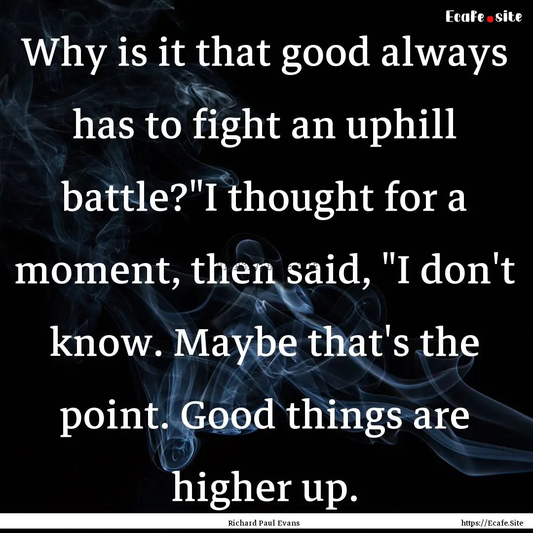 Why is it that good always has to fight an.... : Quote by Richard Paul Evans