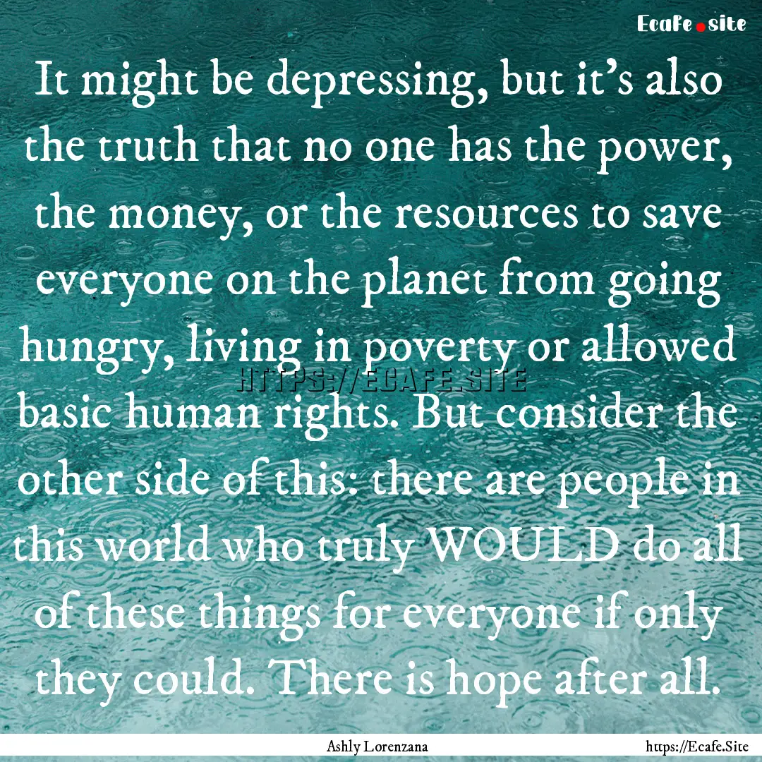 It might be depressing, but it's also the.... : Quote by Ashly Lorenzana