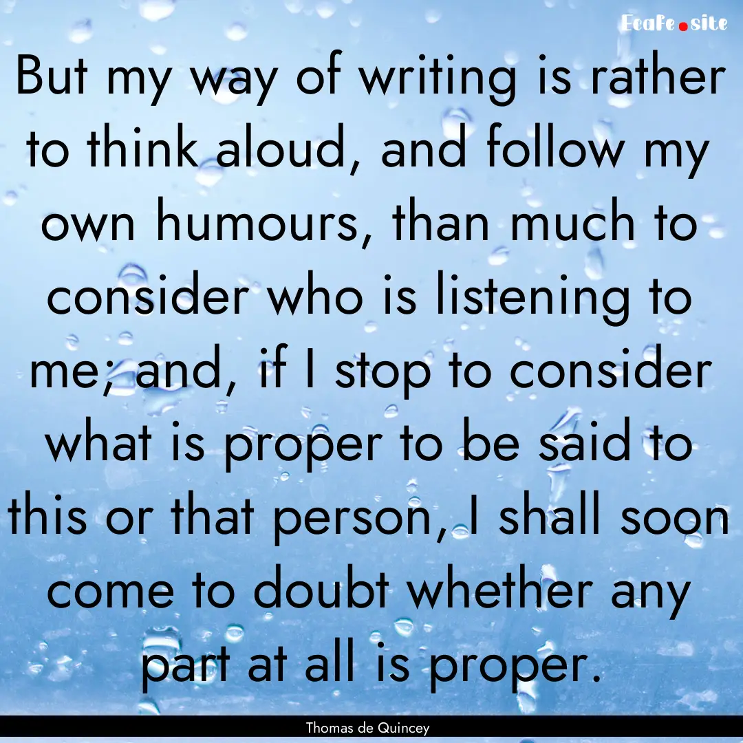 But my way of writing is rather to think.... : Quote by Thomas de Quincey