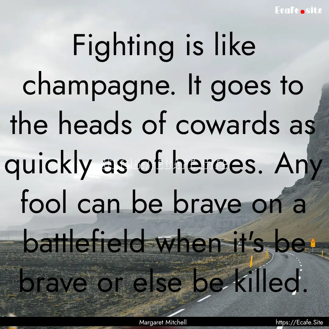 Fighting is like champagne. It goes to the.... : Quote by Margaret Mitchell