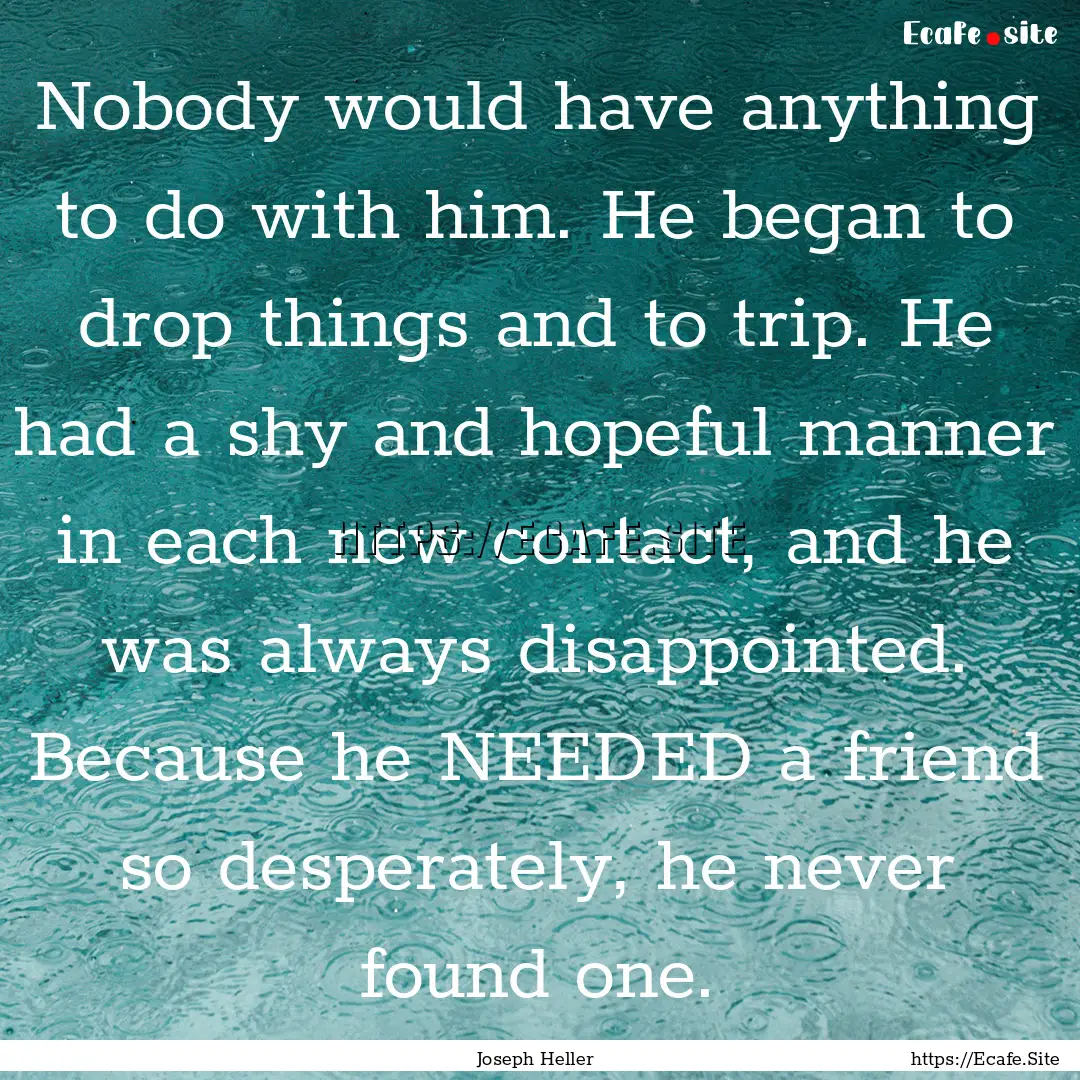 Nobody would have anything to do with him..... : Quote by Joseph Heller