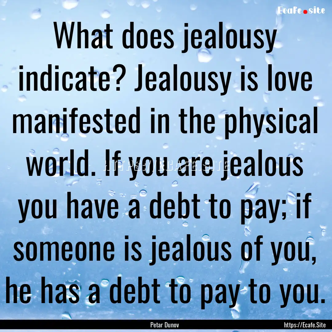 What does jealousy indicate? Jealousy is.... : Quote by Petar Dunov