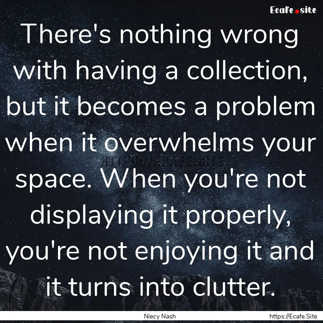 There's nothing wrong with having a collection,.... : Quote by Niecy Nash