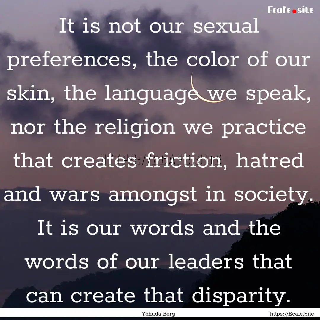 It is not our sexual preferences, the color.... : Quote by Yehuda Berg