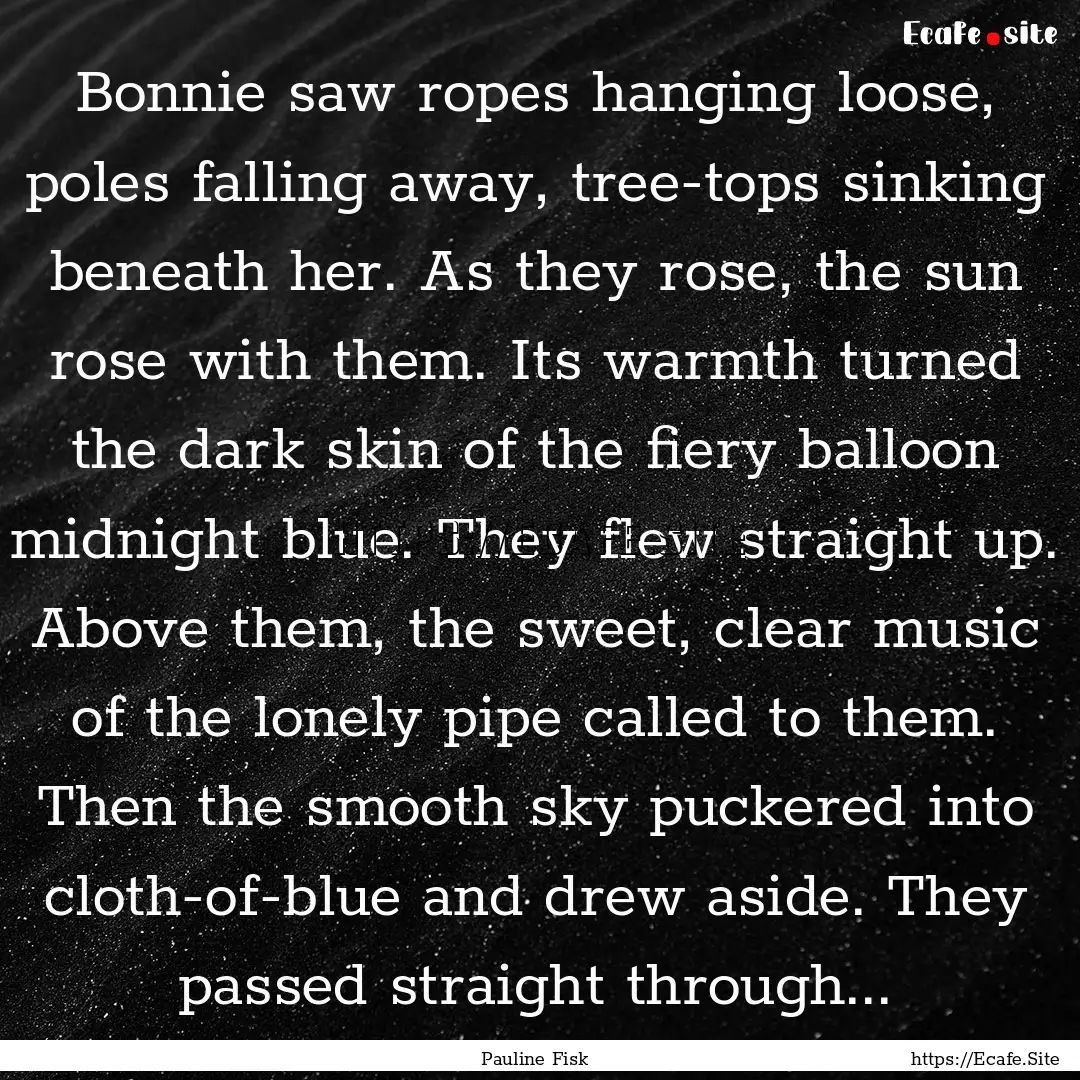 Bonnie saw ropes hanging loose, poles falling.... : Quote by Pauline Fisk