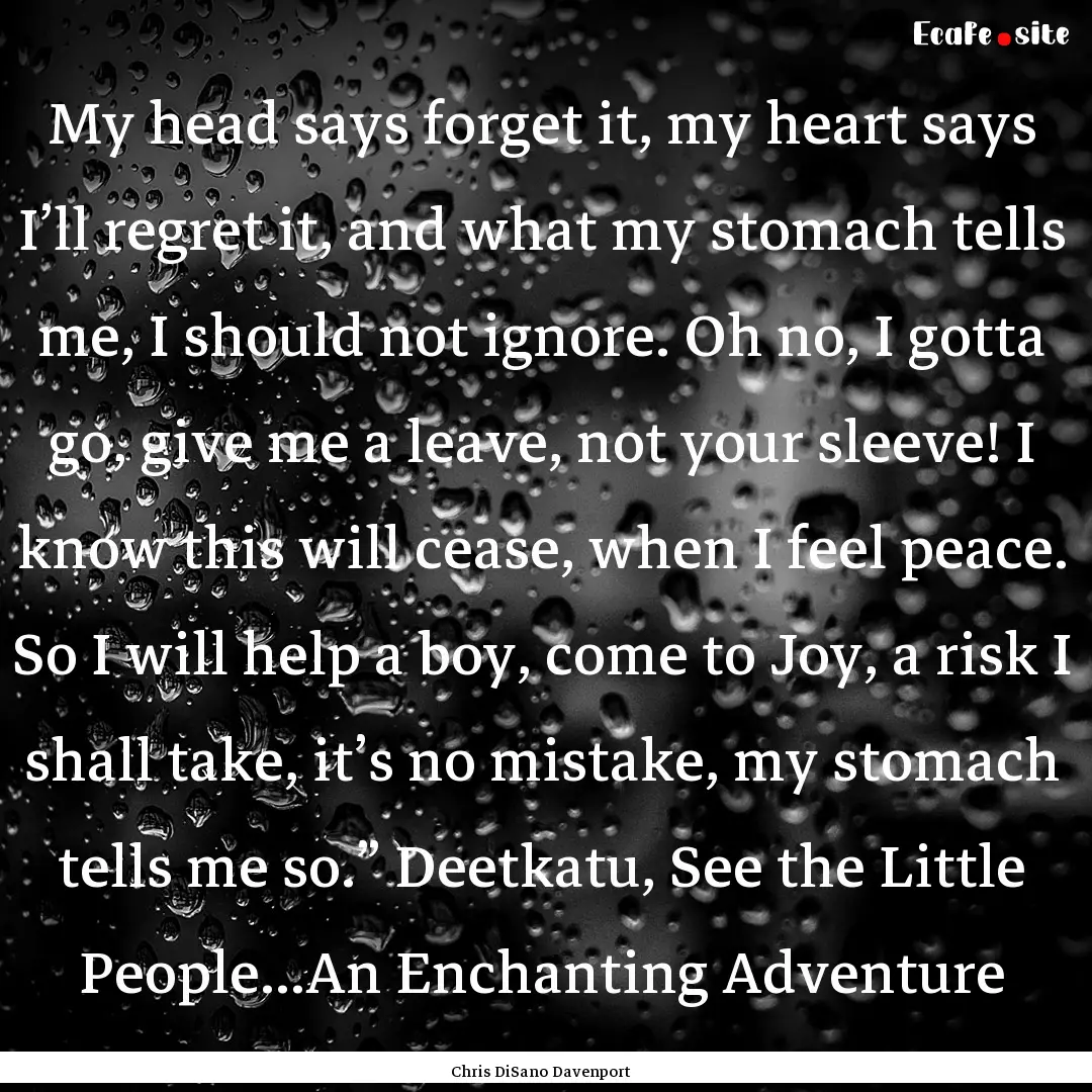 My head says forget it, my heart says I’ll.... : Quote by Chris DiSano Davenport