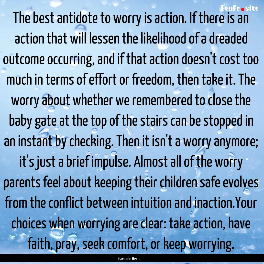 The best antidote to worry is action. If.... : Quote by Gavin de Becker