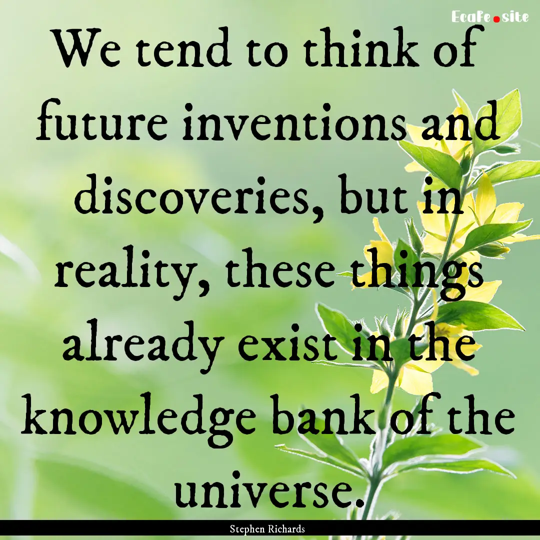 We tend to think of future inventions and.... : Quote by Stephen Richards