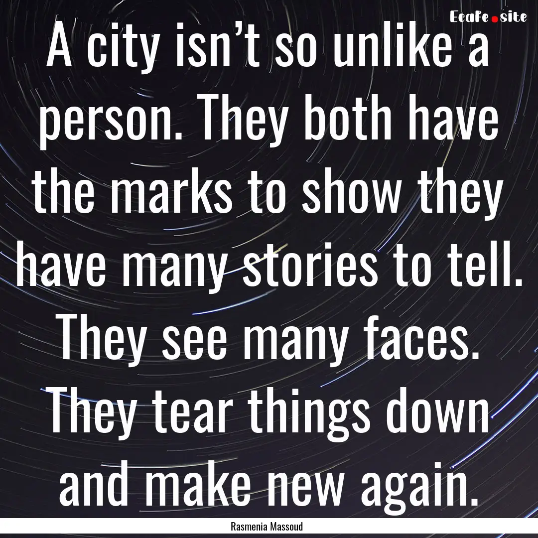 A city isn’t so unlike a person. They both.... : Quote by Rasmenia Massoud