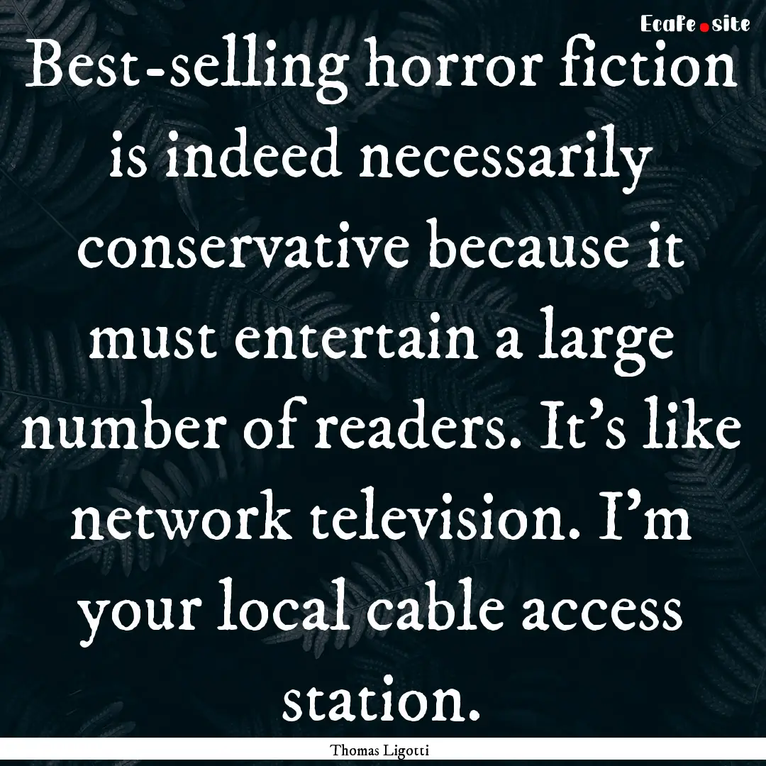 Best-selling horror fiction is indeed necessarily.... : Quote by Thomas Ligotti