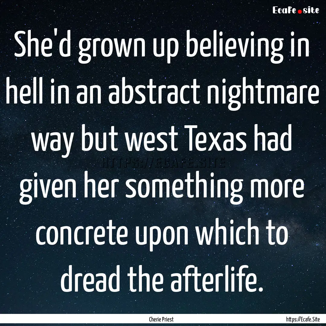 She'd grown up believing in hell in an abstract.... : Quote by Cherie Priest