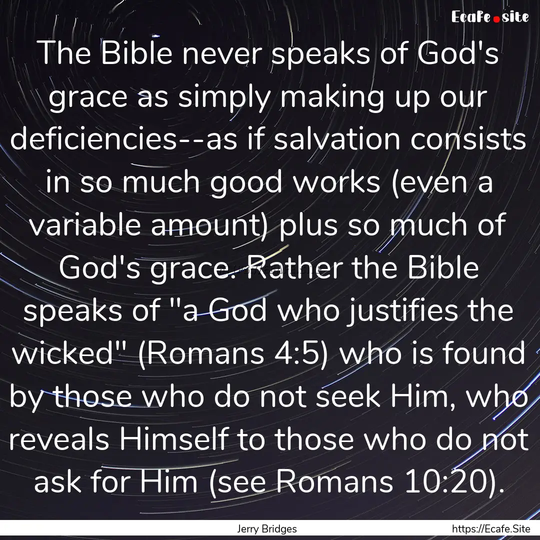 The Bible never speaks of God's grace as.... : Quote by Jerry Bridges