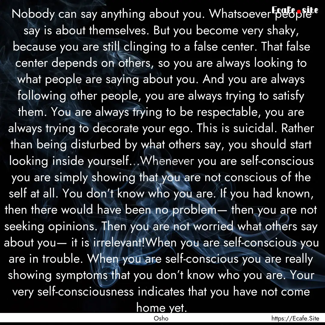 Nobody can say anything about you. Whatsoever.... : Quote by Osho