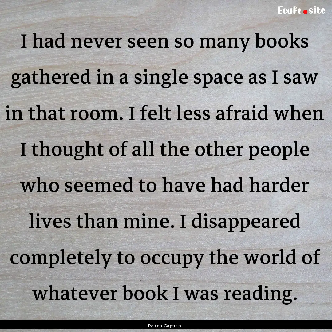 I had never seen so many books gathered in.... : Quote by Petina Gappah