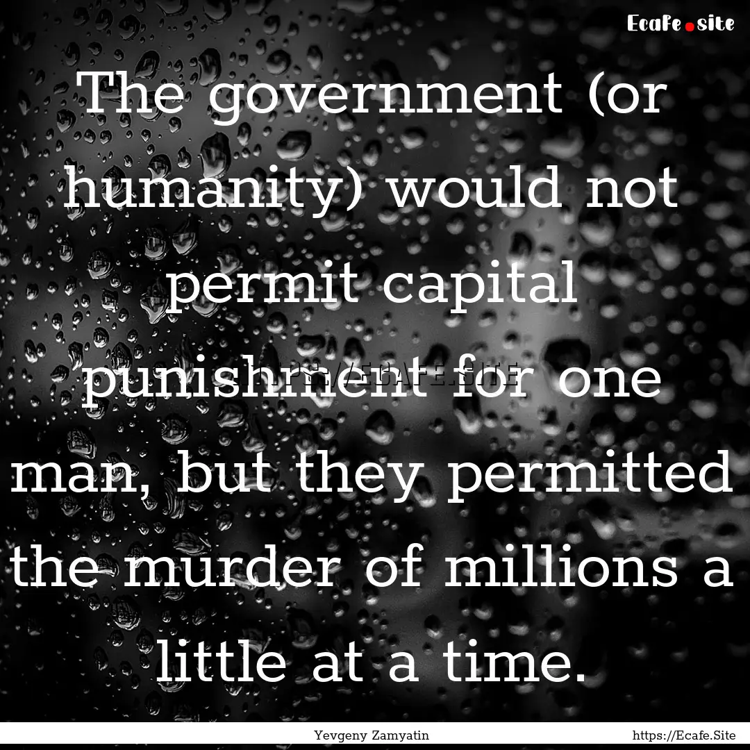 The government (or humanity) would not permit.... : Quote by Yevgeny Zamyatin