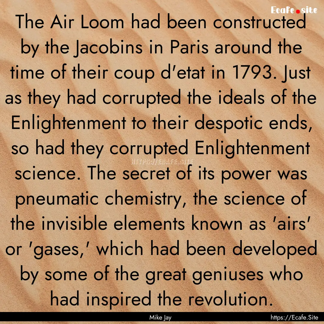 The Air Loom had been constructed by the.... : Quote by Mike Jay