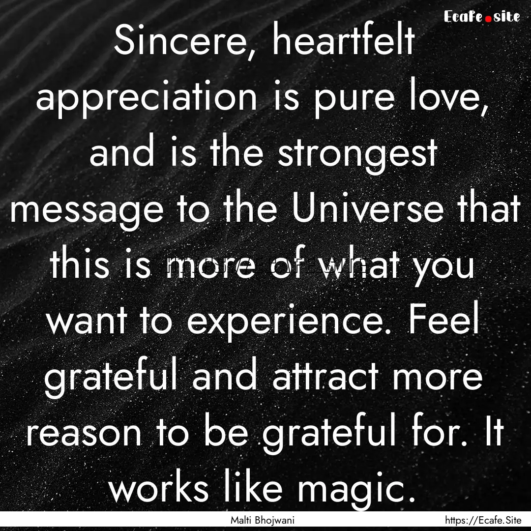 Sincere, heartfelt appreciation is pure love,.... : Quote by Malti Bhojwani