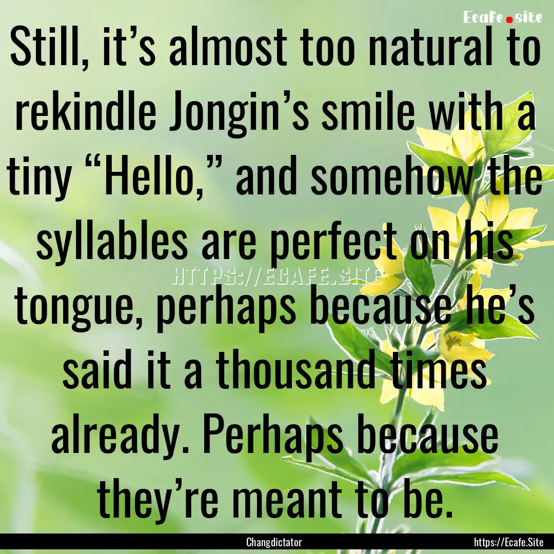 Still, it’s almost too natural to rekindle.... : Quote by Changdictator