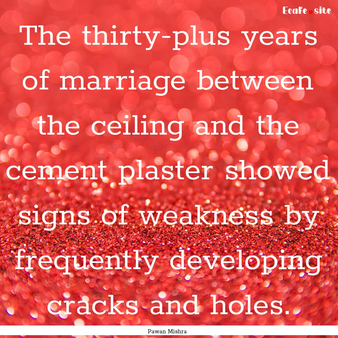 The thirty-plus years of marriage between.... : Quote by Pawan Mishra