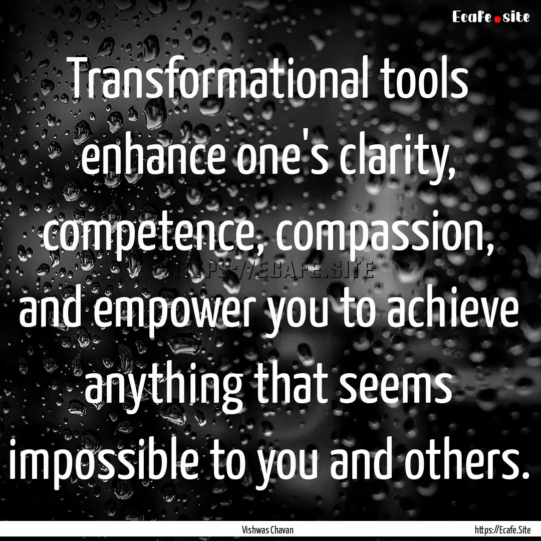 Transformational tools enhance one's clarity,.... : Quote by Vishwas Chavan