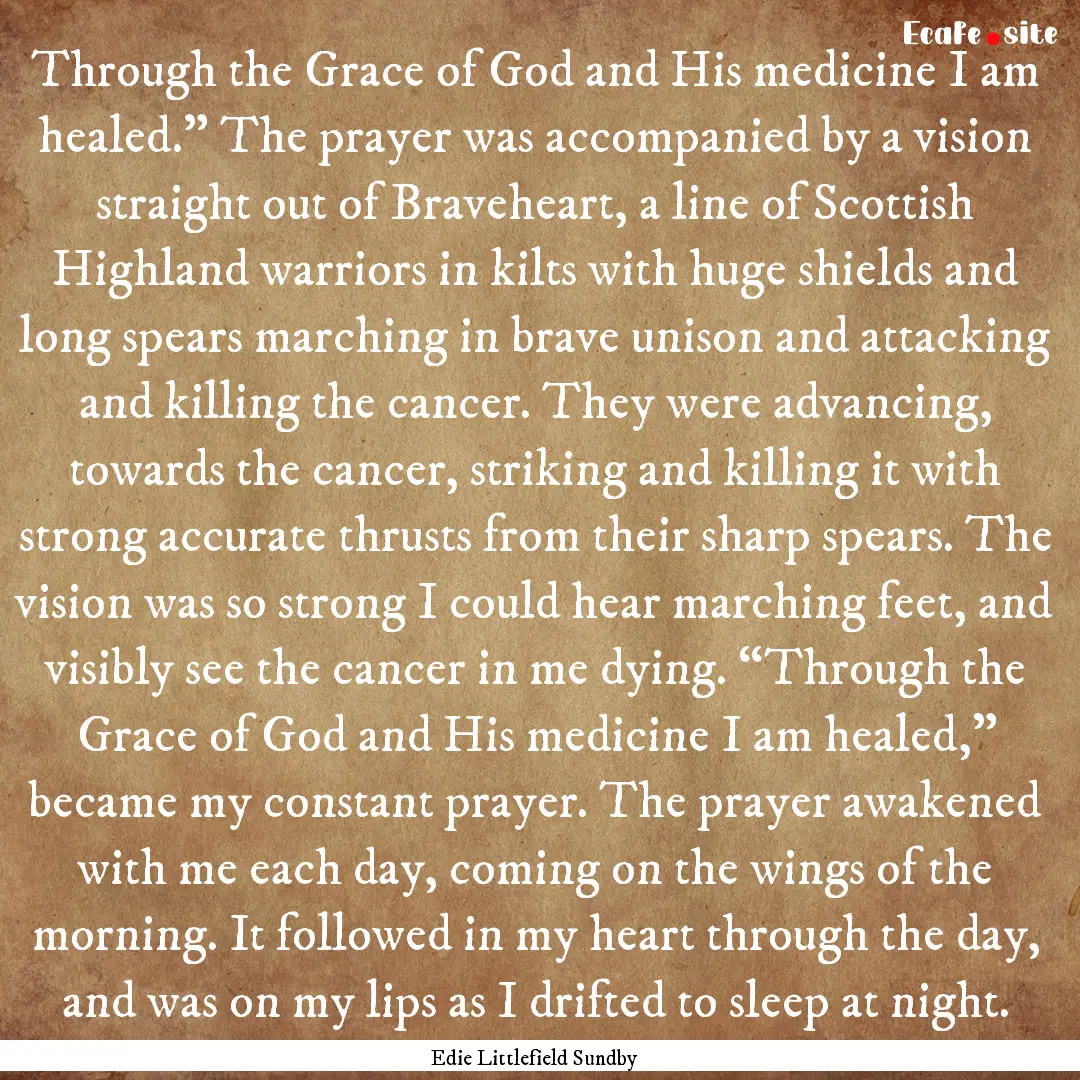 Through the Grace of God and His medicine.... : Quote by Edie Littlefield Sundby