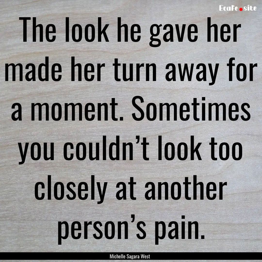 The look he gave her made her turn away for.... : Quote by Michelle Sagara West