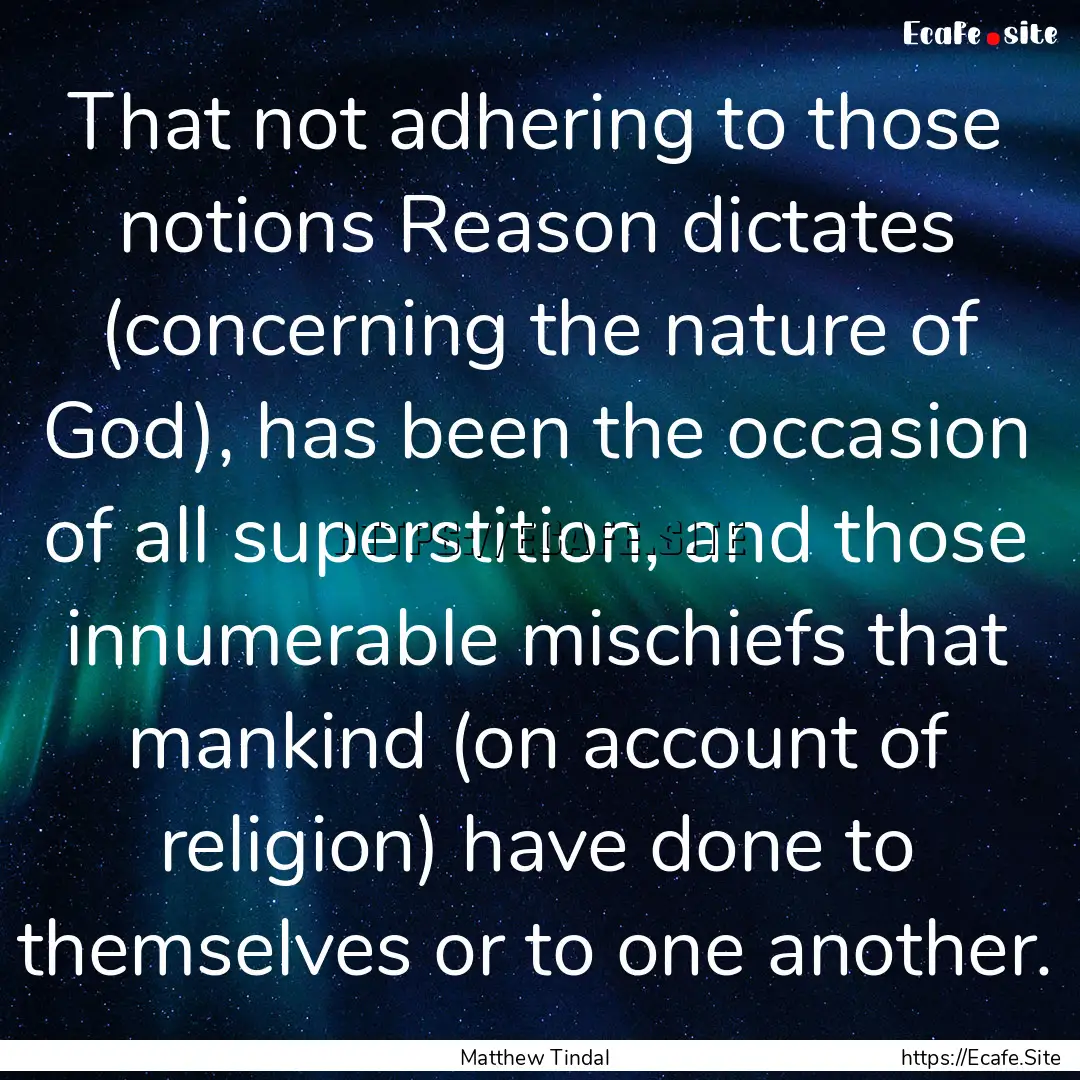 That not adhering to those notions Reason.... : Quote by Matthew Tindal