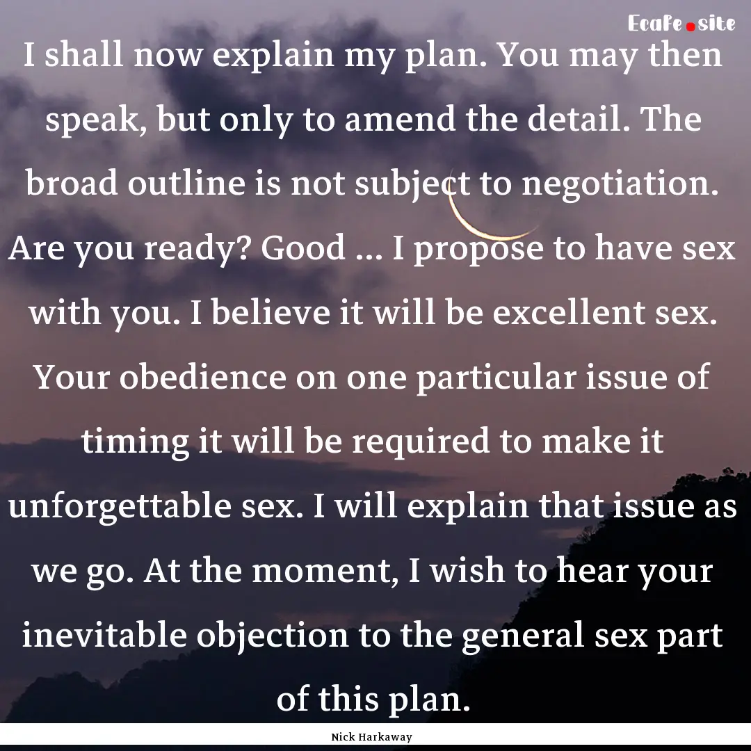 I shall now explain my plan. You may then.... : Quote by Nick Harkaway