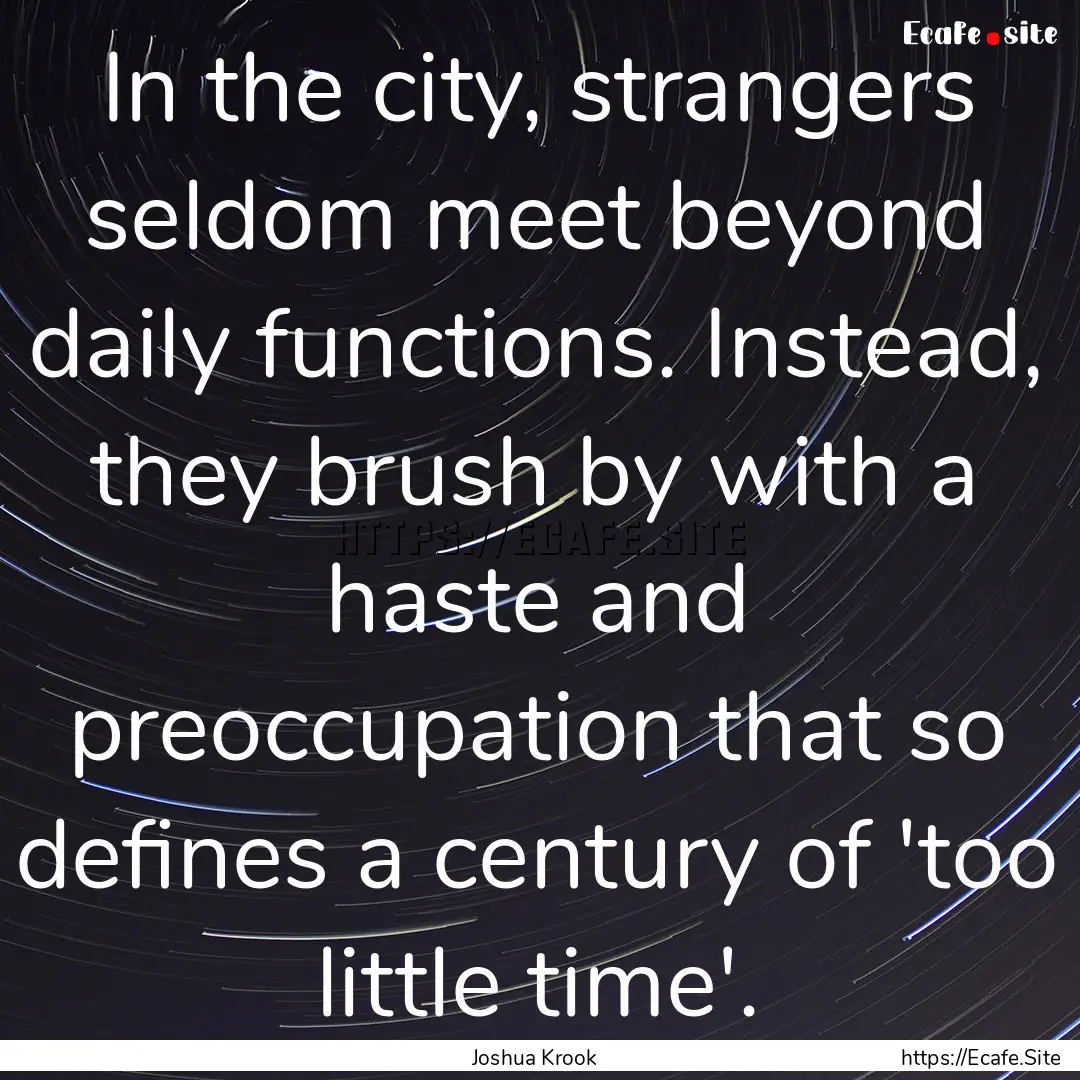 In the city, strangers seldom meet beyond.... : Quote by Joshua Krook