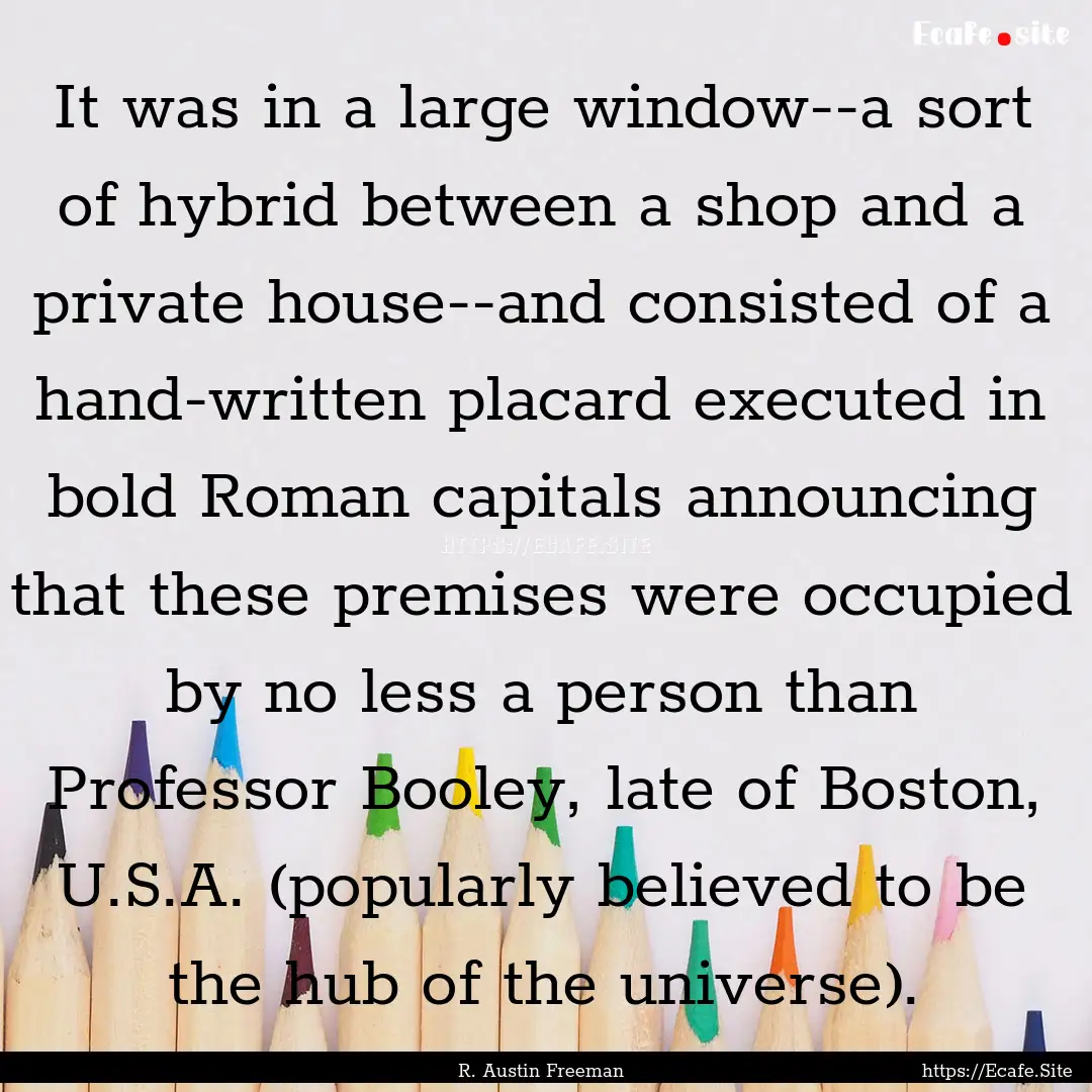 It was in a large window--a sort of hybrid.... : Quote by R. Austin Freeman