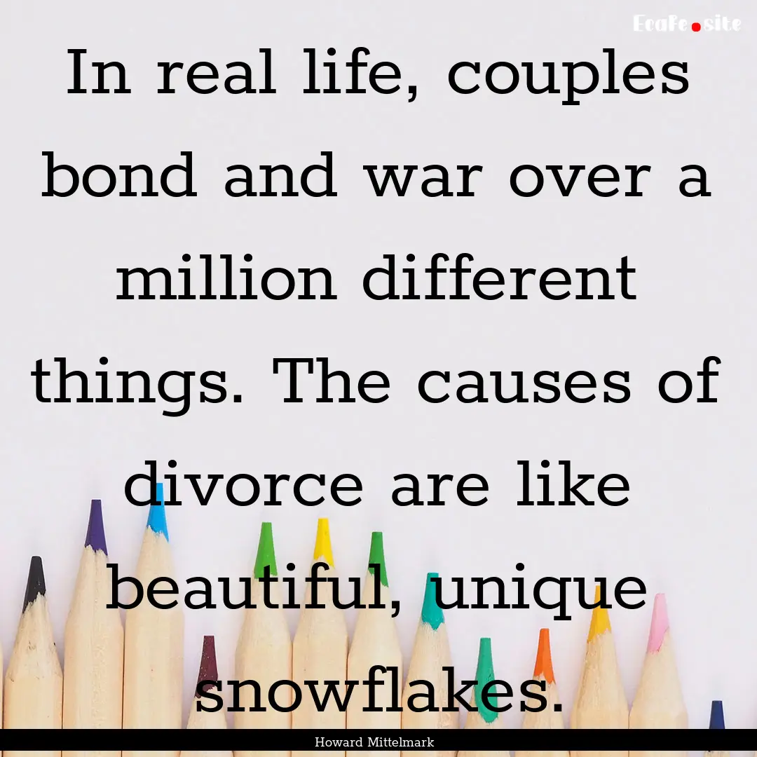 In real life, couples bond and war over a.... : Quote by Howard Mittelmark