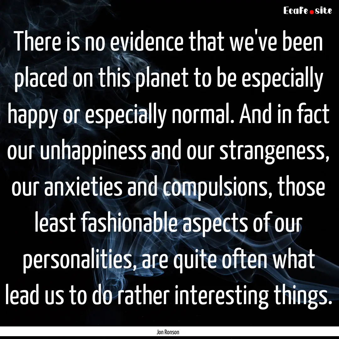 There is no evidence that we've been placed.... : Quote by Jon Ronson