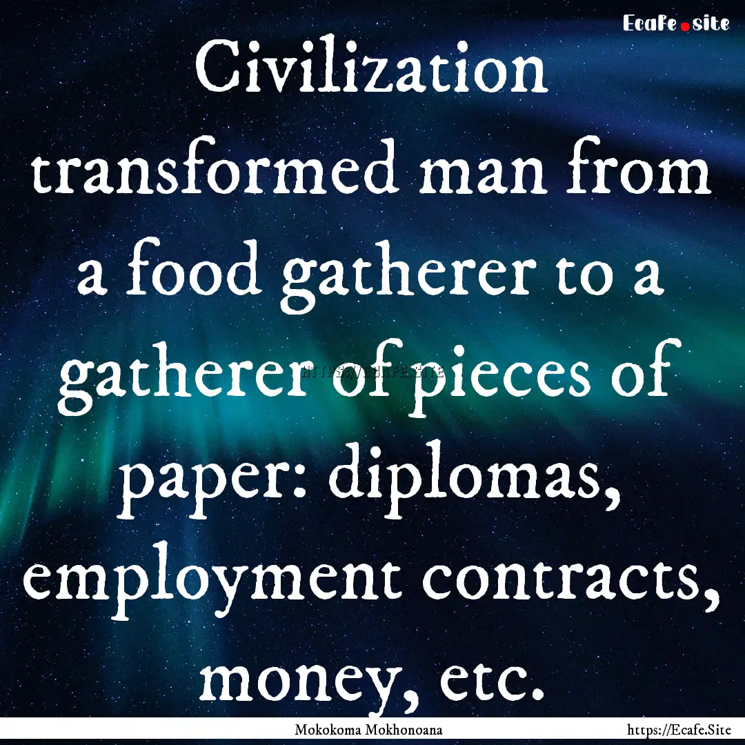 Civilization transformed man from a food.... : Quote by Mokokoma Mokhonoana