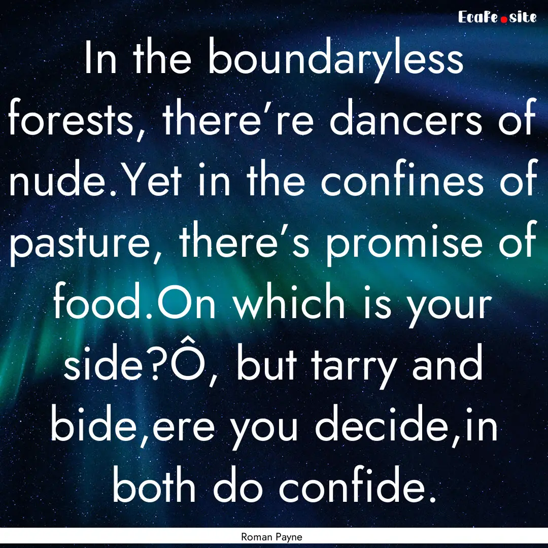 In the boundaryless forests, there’re dancers.... : Quote by Roman Payne