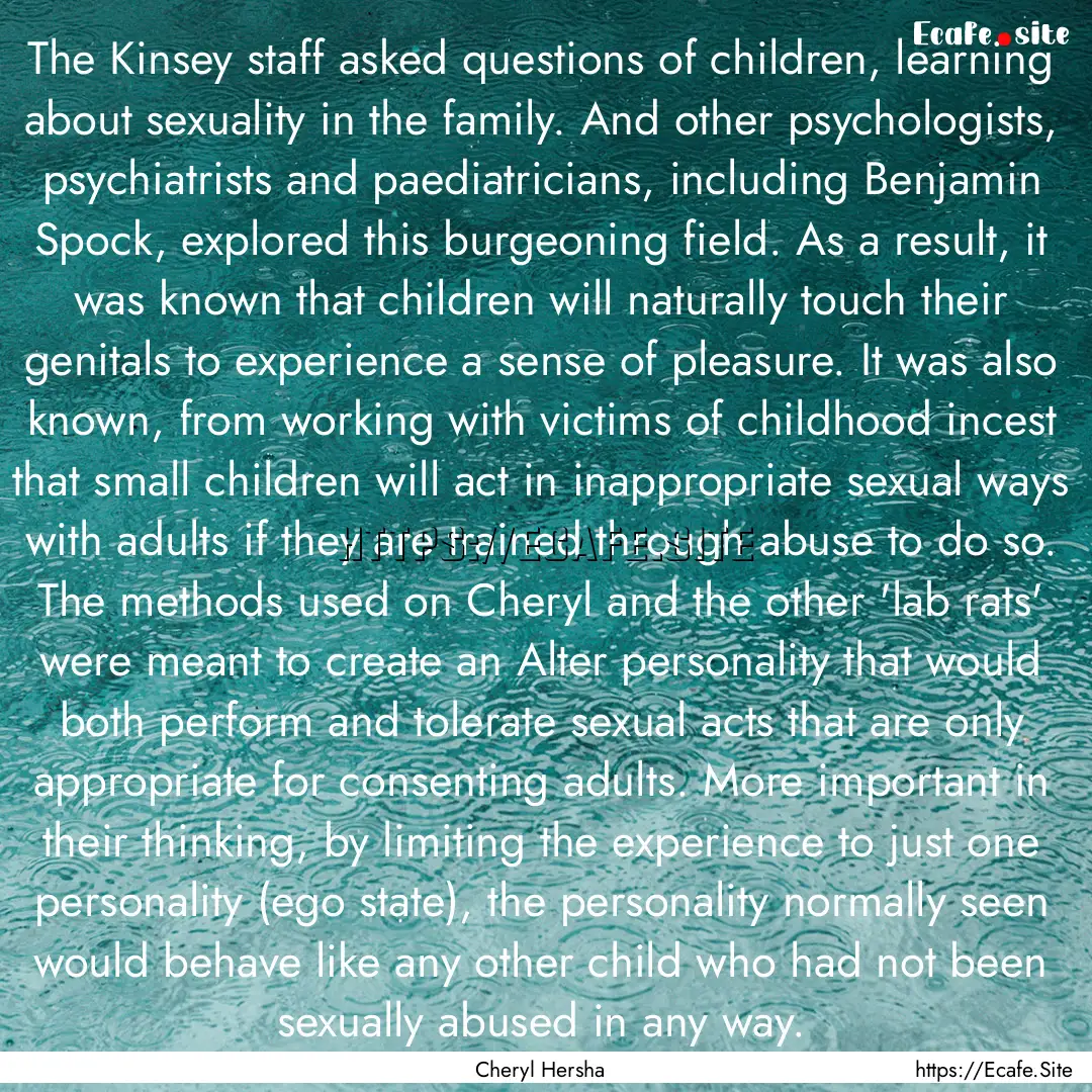 The Kinsey staff asked questions of children,.... : Quote by Cheryl Hersha