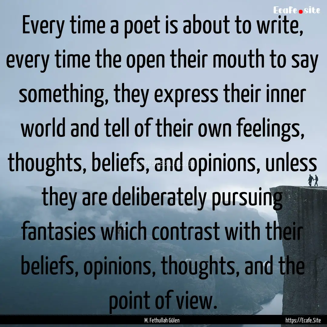 Every time a poet is about to write, every.... : Quote by M. Fethullah Gülen