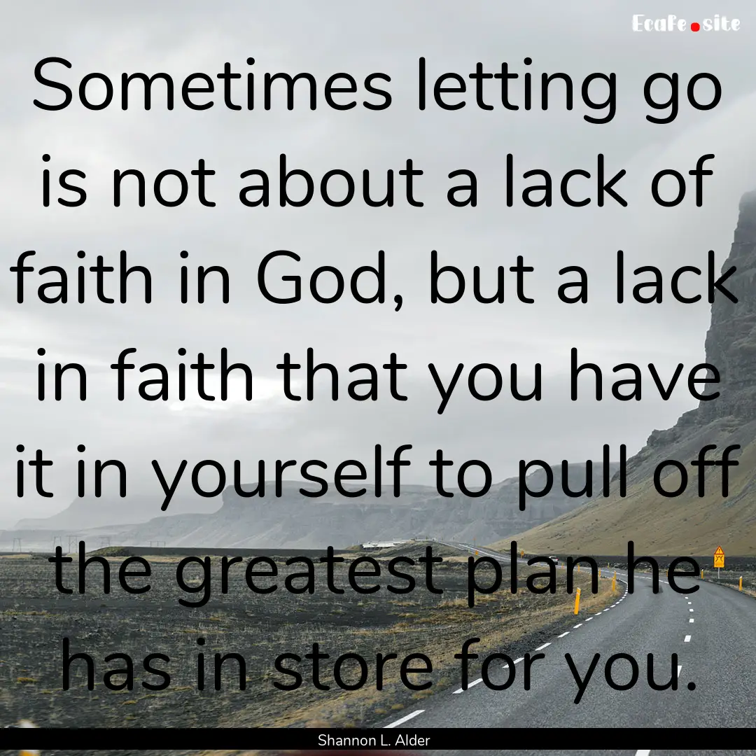 Sometimes letting go is not about a lack.... : Quote by Shannon L. Alder